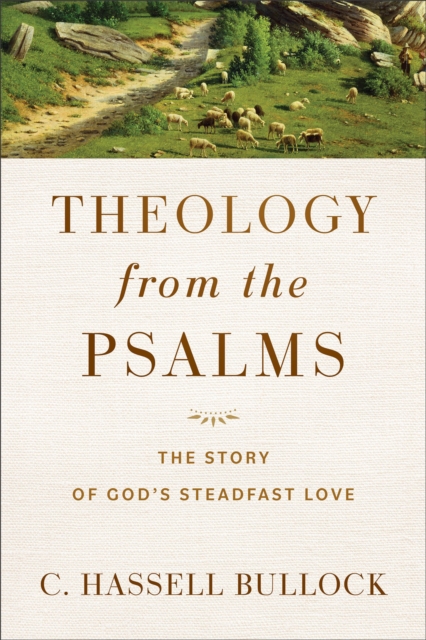 Theology from the Psalms - The Story of God`s Steadfast Love