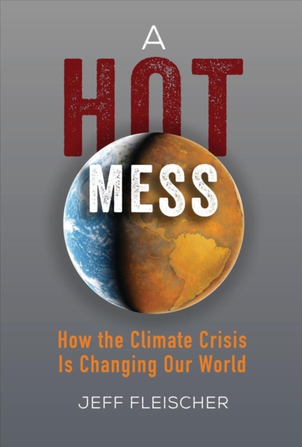 Hot Mess: How the Climate Crisis Is Changing Our World