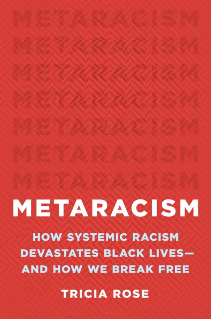 Metaracism : How Systemic Racism Devastates Black Lives-and How We Break Free