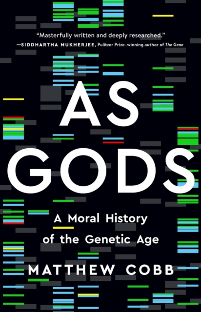 As Gods : A Moral History of the Genetic Age