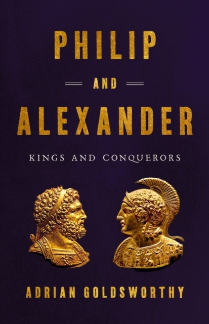 Philip and Alexander : Kings and Conquerors