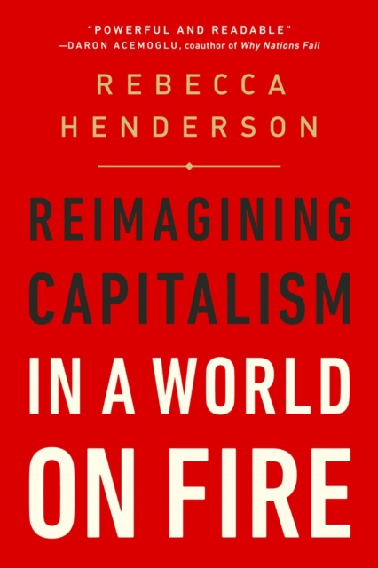 Reimagining Capitalism in a World on Fire : Reimagining Capitalism in a World on Fire