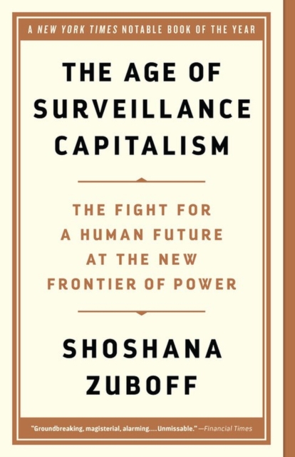 Age of Surveillance Capitalism : The Fight for a Human Future at the New Frontier of Power