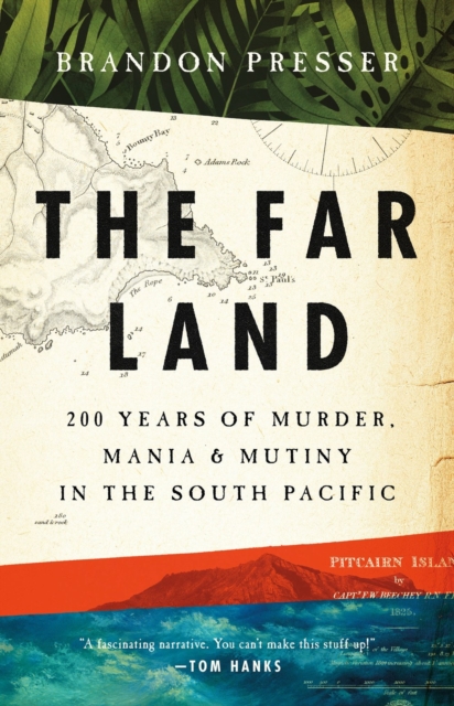 Far Land : 200 Years of Murder, Mania, and Mutiny in the South Pacific