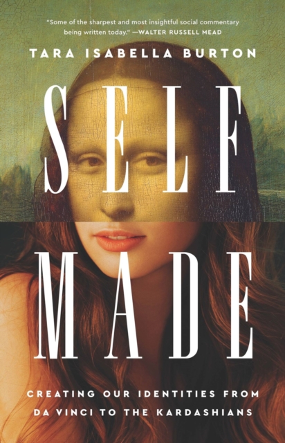 Self-Made : Creating Our Identities from Da Vinci to the Kardashians