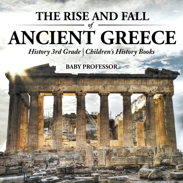 Rise and Fall of Ancient Greece - History 3rd Grade - Children's History Books
