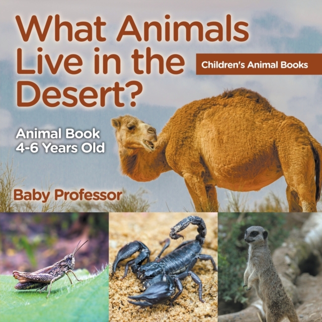 What Animals Live in the Desert? Animal Book 4-6 Years Old Children's Animal Books