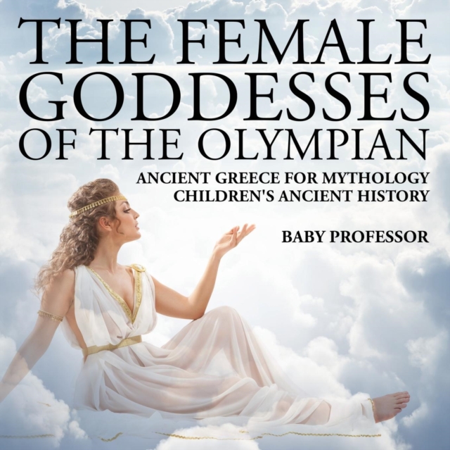 Female Goddesses of the Olympian - Ancient Greece for Mythology Children's Ancient History