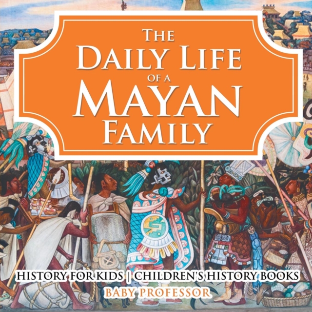 Daily Life of a Mayan Family