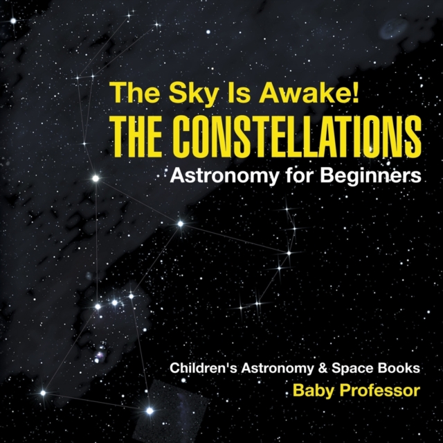 Sky Is Awake! The Constellations - Astronomy for Beginners Children's Astronomy & Space Books
