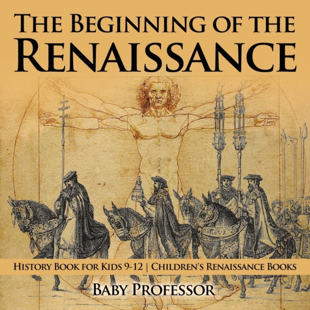 Beginning of the Renaissance - History Book for Kids 9-12 Children's Renaissance Books