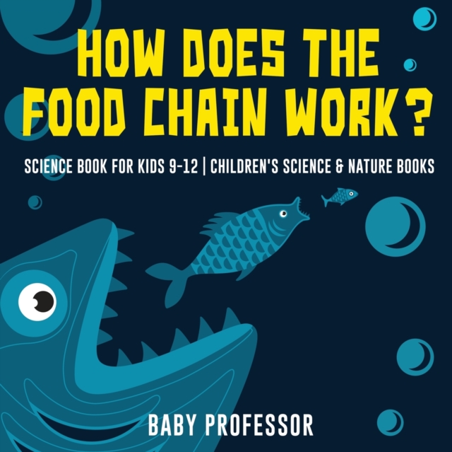 How Does the Food Chain Work? - Science Book for Kids 9-12 Children's Science & Nature Books