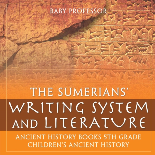 Sumerians' Writing System and Literature - Ancient History Books 5th Grade Children's Ancient History