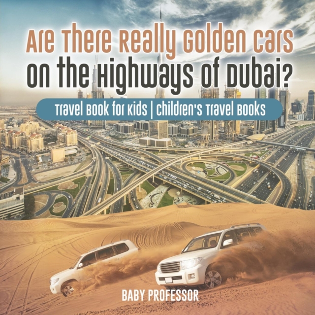 Are There Really Golden Cars on the Highways of Dubai? Travel Book for Kids - Children's Travel Books