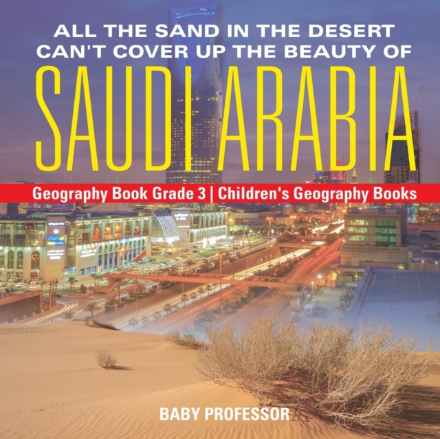 All the Sand in the Desert Can't Cover Up the Beauty of Saudi Arabia - Geography Book Grade 3 - Children's Geography Books