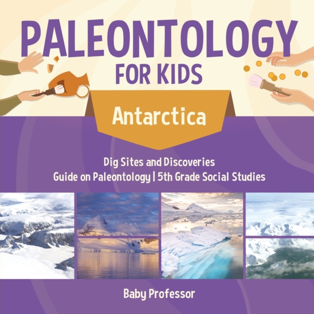 Paleontology for Kids - Antarctica - Dig Sites and Discoveries Guide on Paleontology 5th Grade Social Studies