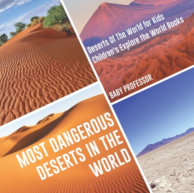 Most Dangerous Deserts In The World Deserts Of The World for Kids Children's Explore the World Books
