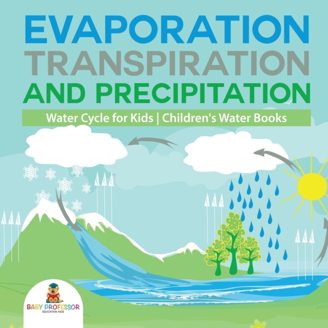 Evaporation, Transpiration and Precipitation Water Cycle for Kids Children's Water Books