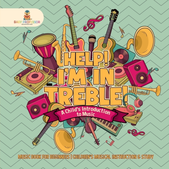 Help! I'm In Treble! A Child's Introduction to Music - Music Book for Beginners Children's Musical Instruction & Study