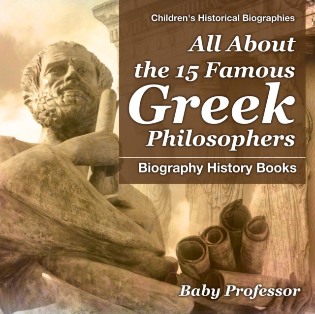 All About the 15 Famous Greek Philosophers - Biography History Books - Children's Historical Biographies