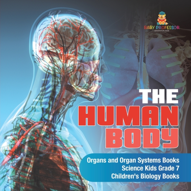 Human Body Organs and Organ Systems Books Science Kids Grade 7 Children's Biology Books