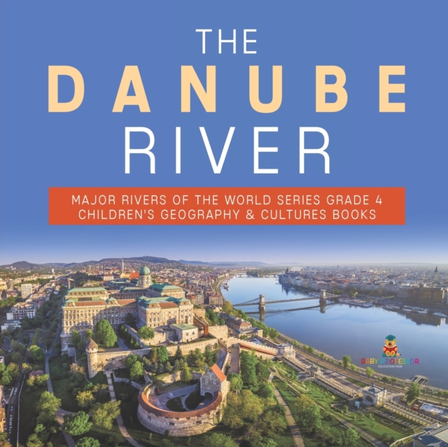 Danube River Major Rivers of the World Series Grade 4 Children's Geography & Cultures Books