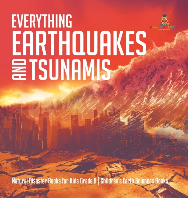 Everything Earthquakes and Tsunamis Natural Disaster Books for Kids Grade 5 Children's Earth Sciences Books