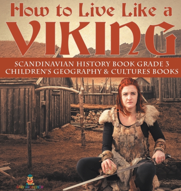 How to Live Like a Viking Scandinavian History Book Grade 3 Children's Geography & Cultures Books