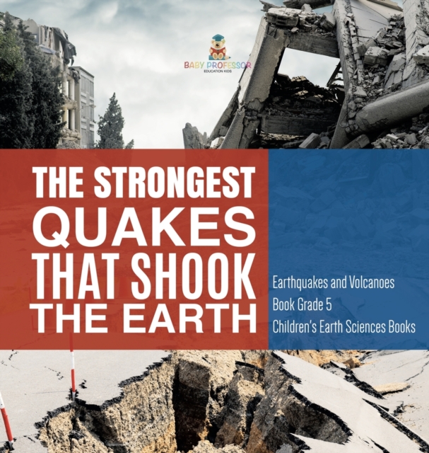 Strongest Quakes That Shook the Earth Earthquakes and Volcanoes Book Grade 5 Children's Earth Sciences Books