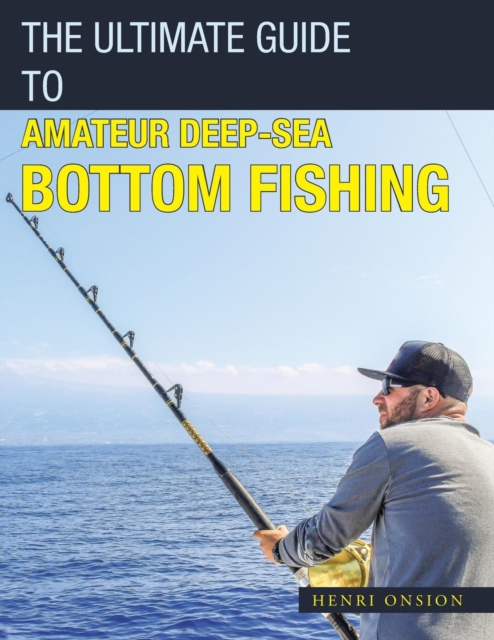 Ultimate Guide to Amateur Deep-Sea Bottom Fishing