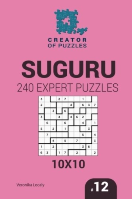 Creator of puzzles - Suguru 240 Expert Puzzles 10x10 (Volume 12)