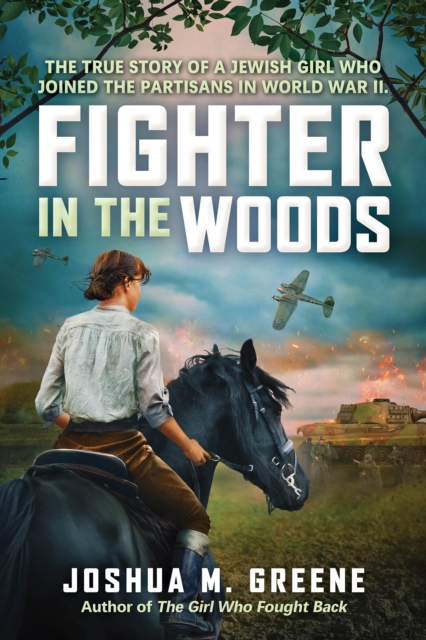 Fighter in the Woods: The True Story of a Jewish Girl who Joined the Partisans in World War II