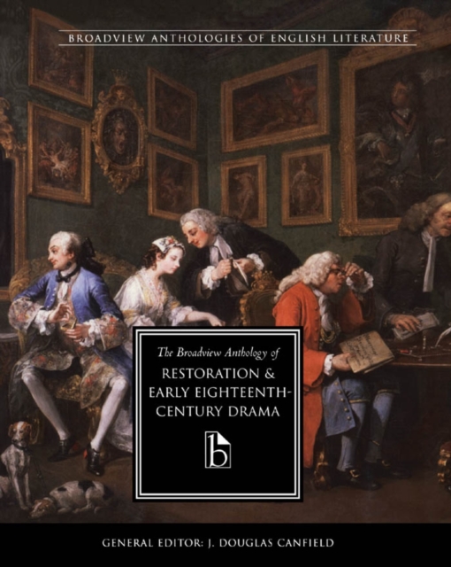 The Broadview Anthology of Restoration and Early Eighteenth-Century Drama