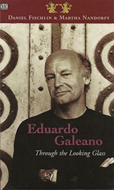 Eduardo Galeano: Through The Looking Glass - Through The Looking Glass