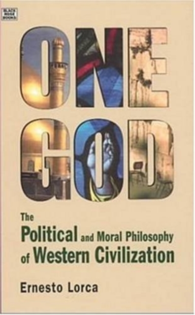 One God: The Political and Moral Philosophy of W - The Political and Moral Philosophy of Western Civilization
