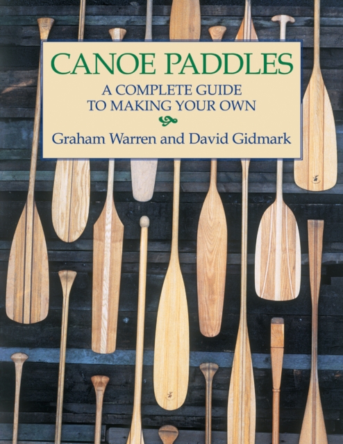 Canoe Paddles: A Complete Guide to Making Your Own