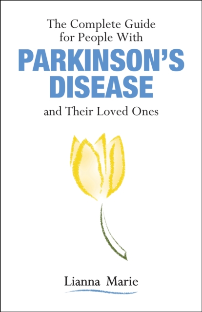 Complete Guide for People With Parkinson's Disease and Their Loved Ones