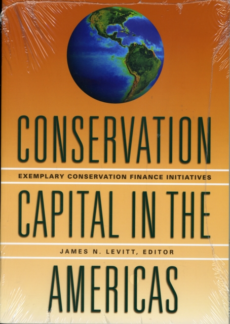 Conservation Capital in the Americas – Exemplary Conservation Finance Initiatives