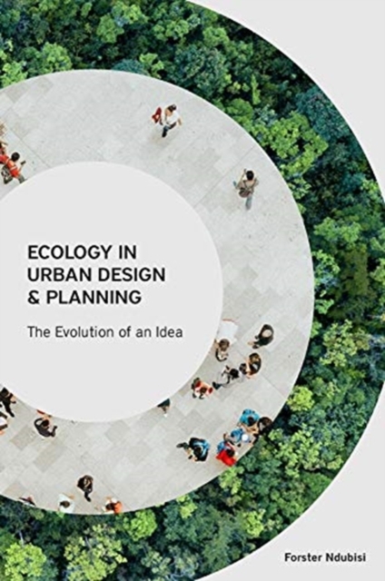 Ecology in Urban Design and Planning - The Evolution of An Idea