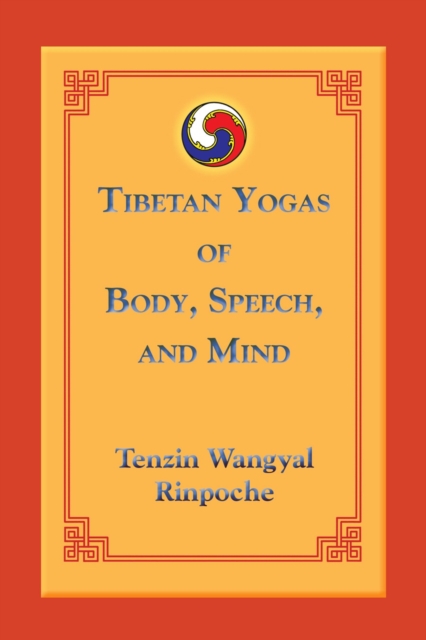 Tibetan Yogas of Body, Speech, and Mind