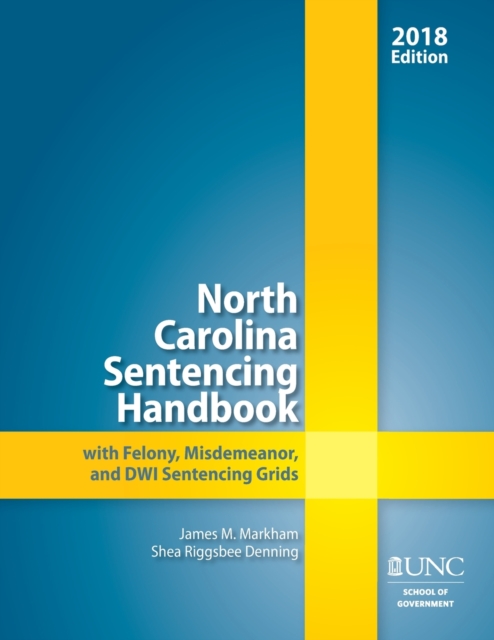 North Carolina Sentencing Handbook with Felony, Misdemeanor, and DWI Sentencing Grids, 2017-2018