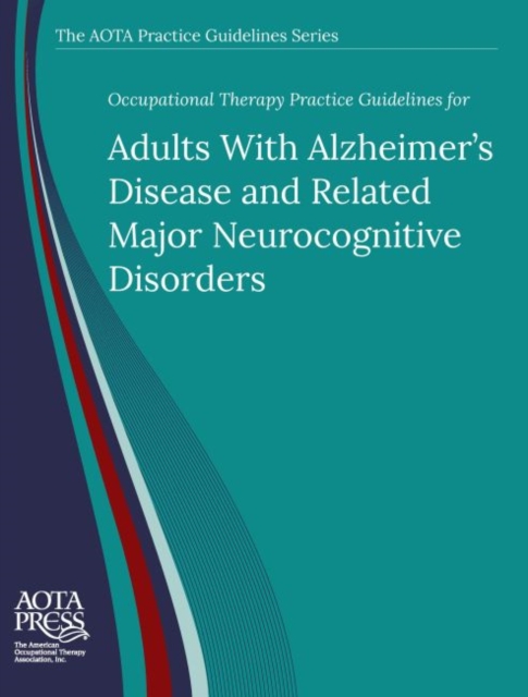Occupational Therapy Practice Guidelines for Adults with Alzheimer's Disease and Related Major Neurocognitive Disorders