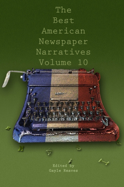 Best American Newspaper Narratives, Volume 10