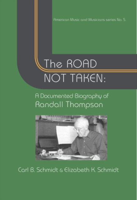 Road Not Taken - A Documented Biography of Randall Thompson, 1899-1984