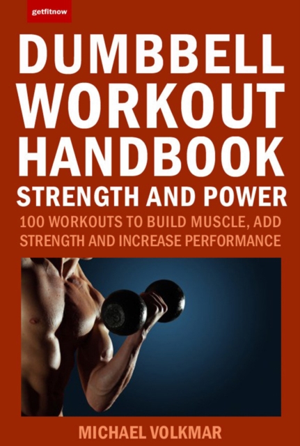 The Dumbbell Workout Handbook: Strength and Power