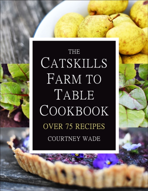 Catskills Farm To Table Cookbook