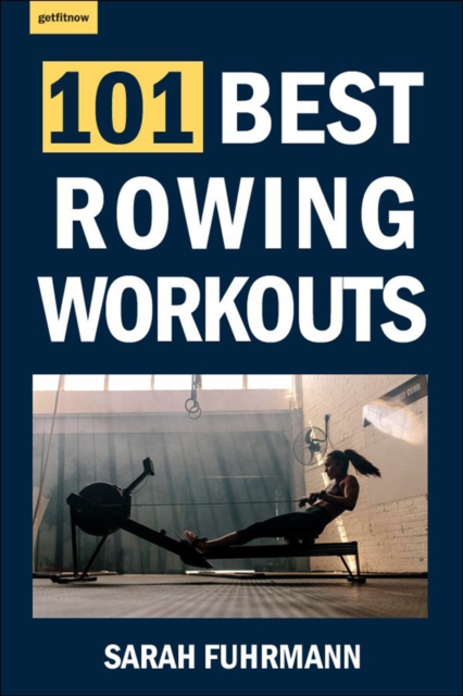 101 Best Rowing Workouts