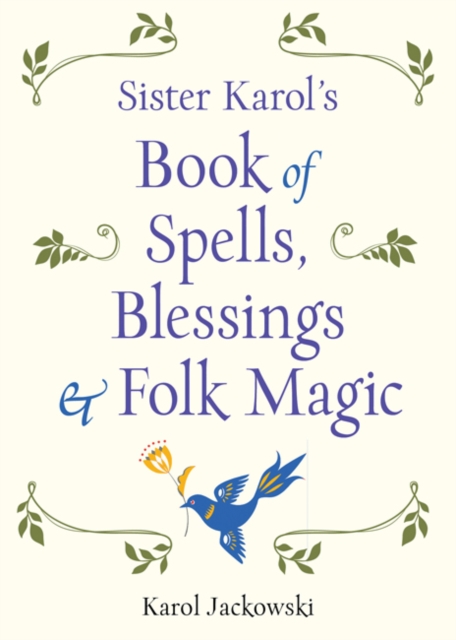 Sister Karol's Book of Spells, Blessings, & Folk Magic