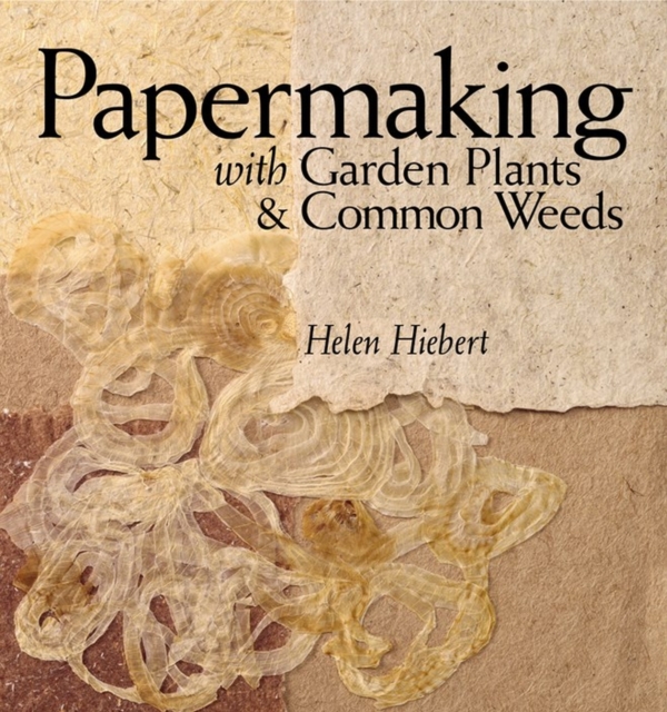 Papermaking with Garden Plants & Common Weeds