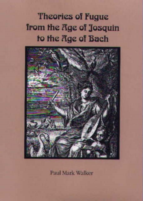 Theories of Fugue from the Age of Josquin to the Age of Bach